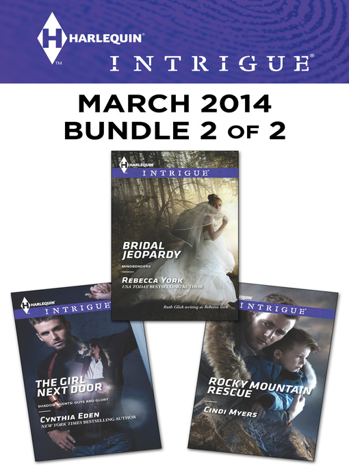 Title details for Harlequin Intrigue March 2014 - Bundle 2 of 2: The Girl Next Door\Rocky Mountain Rescue\Bridal Jeopardy by Cynthia Eden - Available